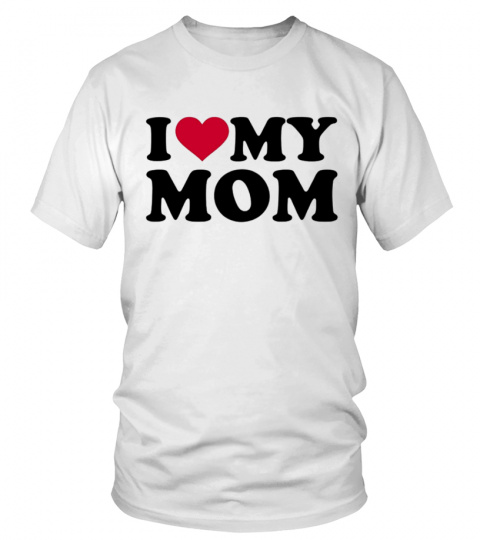 I Love My Mom Shirt - Mother Day T-Shirt