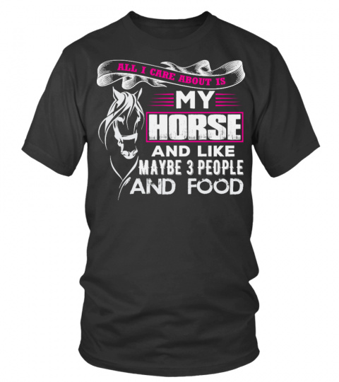 ALL I CARE ABOUT IS MY HORSE AND ...