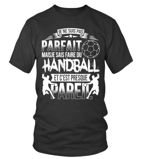 Je ne suis pas parfait mais je sais faire du handball, et c'est presque parel
