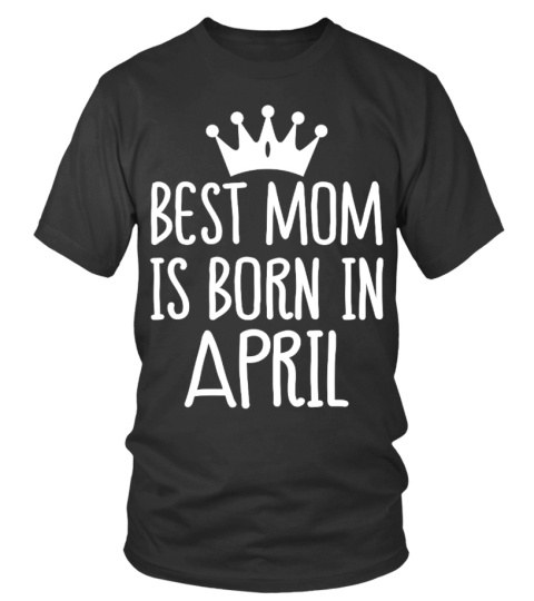 BEST MOM IS BORN IN APRIL