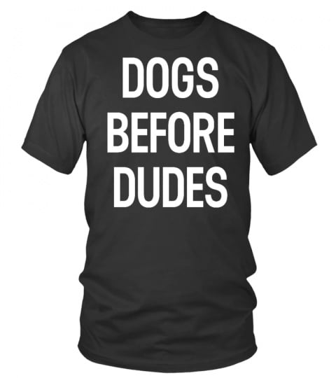 Dog Before Dudes