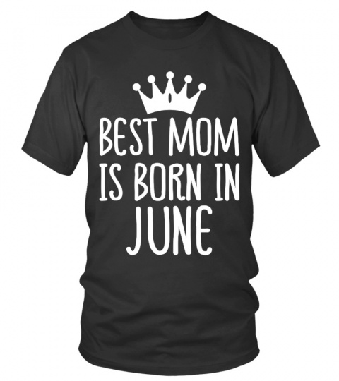 BEST MOM IS BORN IN JUNE