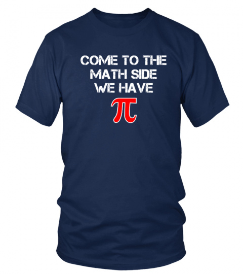 Come To The Math Side We Have Pi Shirt