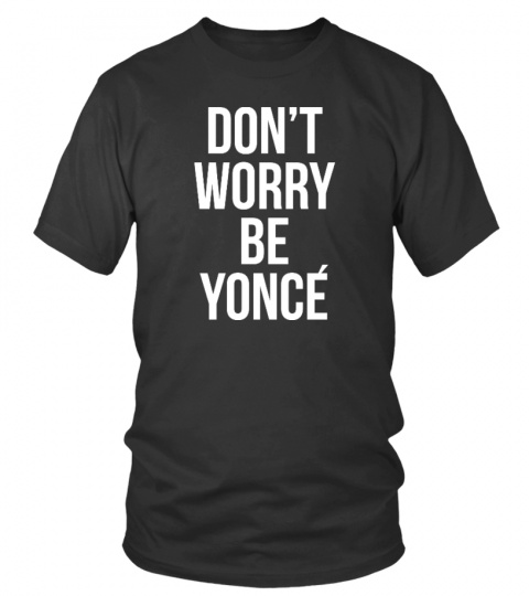 Don't worry Be Yonce