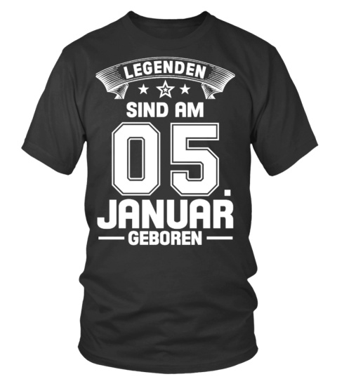 LEGENDEN SIND AM 05. JANUAR GEBOREN