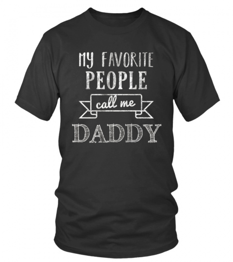 My Favorite People Call Me Daddy Shirt