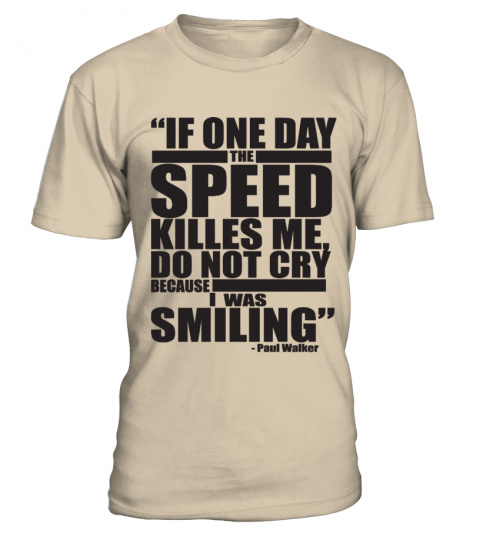 IF ONE DAY THE SPEED KILLS ME DO NOT CRY