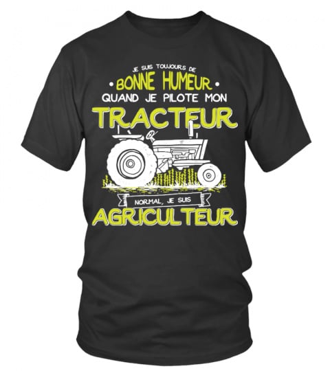 Je suis toujours de bonne humeur quand je pilote mon tracteur normal je suis agriculteur | Cadeau T-Collector®