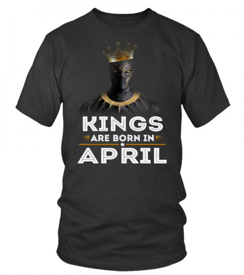 Kings are born in April birthday Shirt