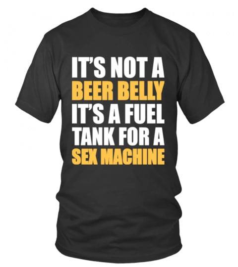 ITS NOT A BEER BELLY ITS A FUEL TANK
