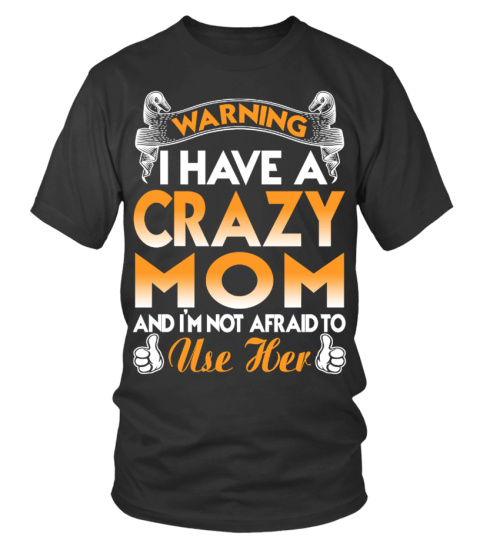I HAVE A CRAZY MOM