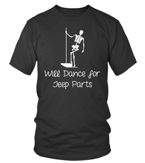 Will dance for jeep parts T shirt