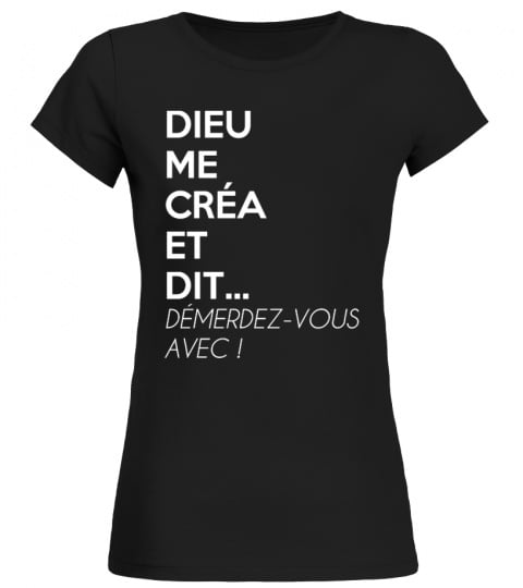T-Shirt Drole Humour Femme DIEU ME CRÉA ET DIT DÉMERDEZ-VOUS AVEC ! BEST SELLER
