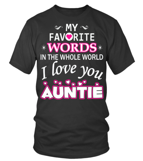 My favorite words... I love you AUNTIE