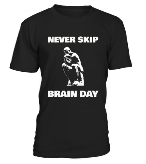 Never Skip Brain Day - Philosophy Shirt
