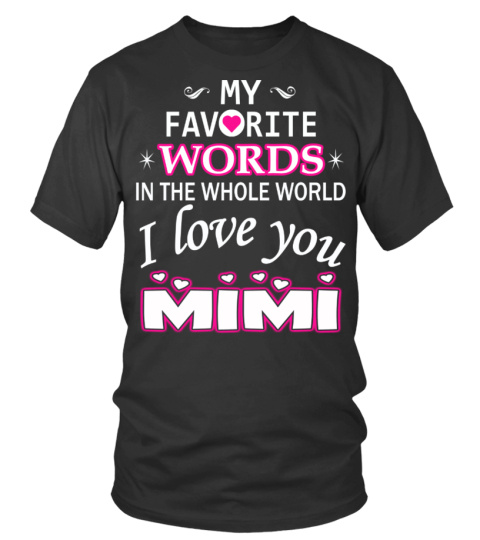 My favorite words... I love you mimi