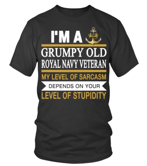 I m a grumpy old man royal navy veteran my level o