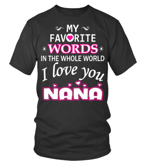 My favorite words... I love you Nana