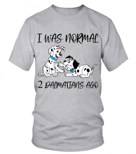 I WAS NORMAL TWO DALMATIANS AGO