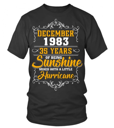 December 1983 35 Years Of Being Sunshine Mixed With A Little Hurricane T-Shirt
