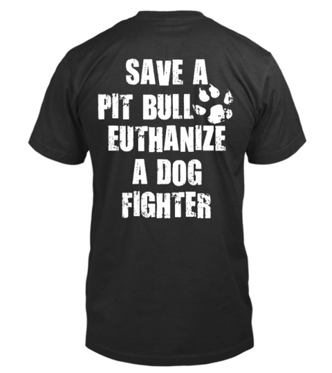 SAVE A PIT BULL EUTHANIZE A DOG FIGHTER