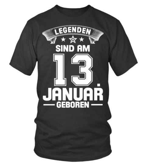 LEGENDEN SIND AM 13. JANUAR GEBOREN