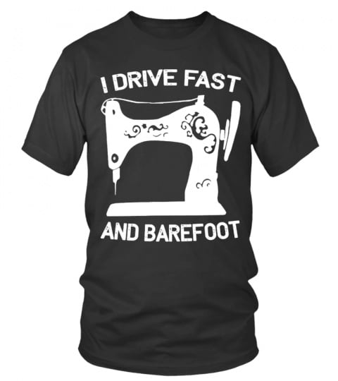 I Drive Fast and Barefoot Sewing TShirt