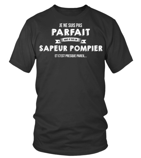 T-shirt - je ne suis pas parfait mais je suis Sapeur pompier et c'est  presque pareil cadeau noël anniversaire humour drôle homme cadeaux