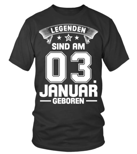 LEGENDEN SIND AM 03. JANUAR GEBOREN