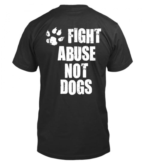 FIGHT ABUSE NOT DOGS