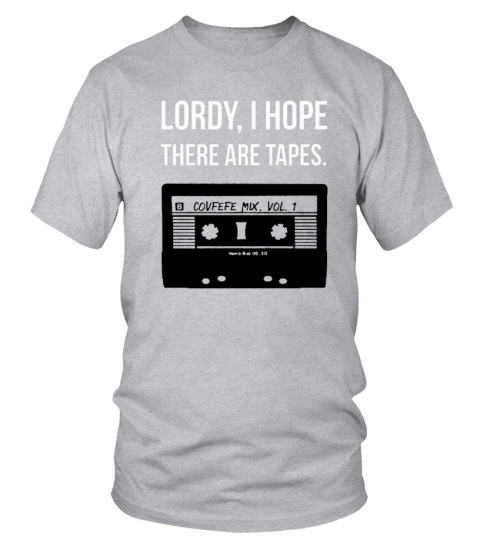 Lordy, I Hope There Are Tapes -SHirt