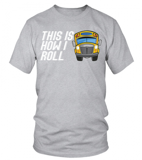 This Is How I Roll School Bus Driver Shirts Funny Gift