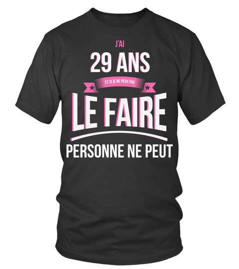 anniversaire 29 ans humour T Shirt 29 Ans Et Si Je Ne Peux Pas Le Faire Personne Ne Peut anniversaire 29 ans humour