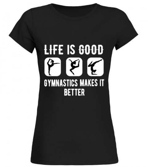 LIFE IS MUCH BETTER WITH GYMNASTICS