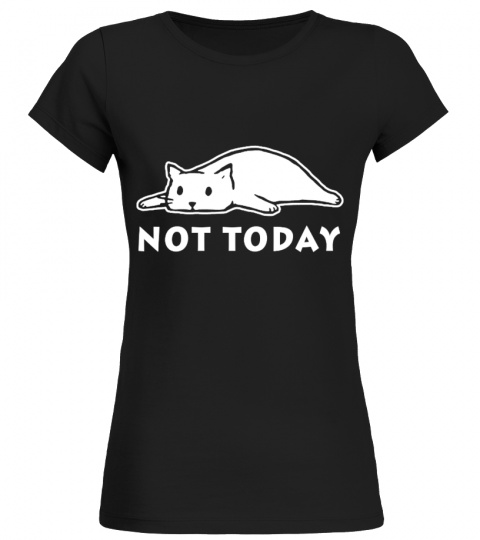 Not Today Crazy Cat T Shirts