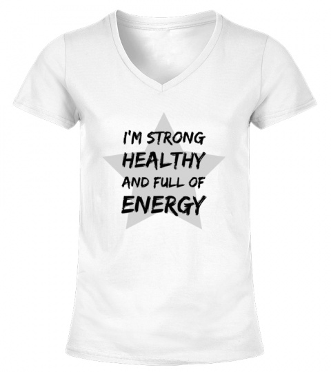 I'M STRONG, HEALTHY AND FULL OF ENERGY