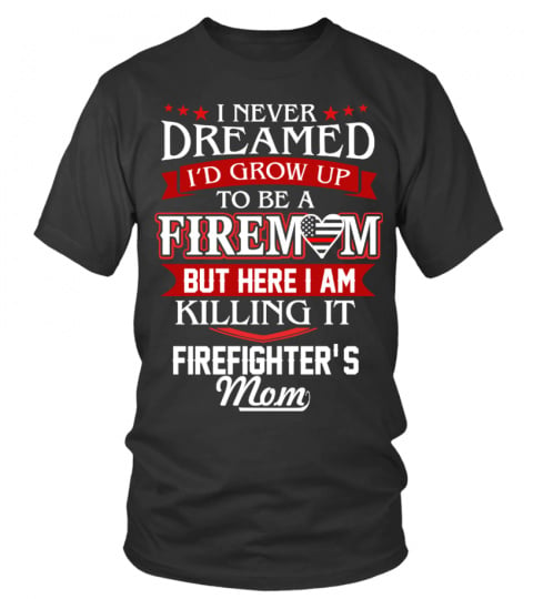 I Never dreamed to be firemom