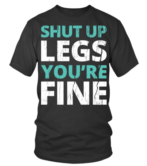 Shut Up Legs You're Fine T-Shirt