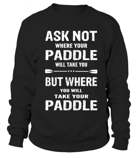Ask Not Where Your Paddle Will Take You