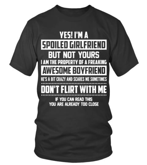 Yes! I'm a spoiled girlfriend but not yours