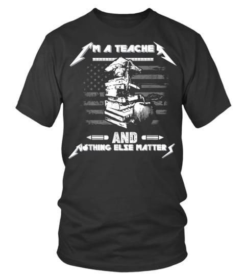 I'm A Teacher And Nothing Else Matters T-Shirt Math Teacher