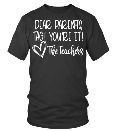 Dear Parents, Tag! You're It! love the teachers