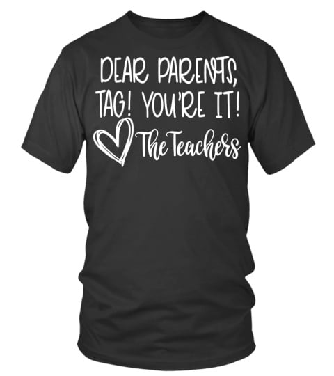 Dear Parents, Tag! You're It! love the teachers
