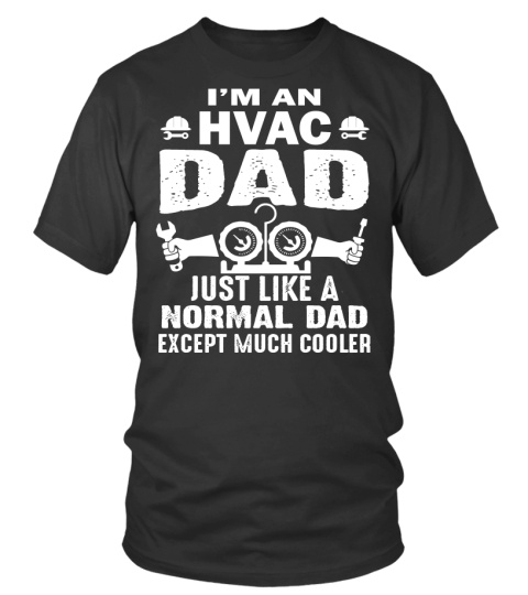 HVAC Tech shirt Just Like A Normal Dad Except Cooler 