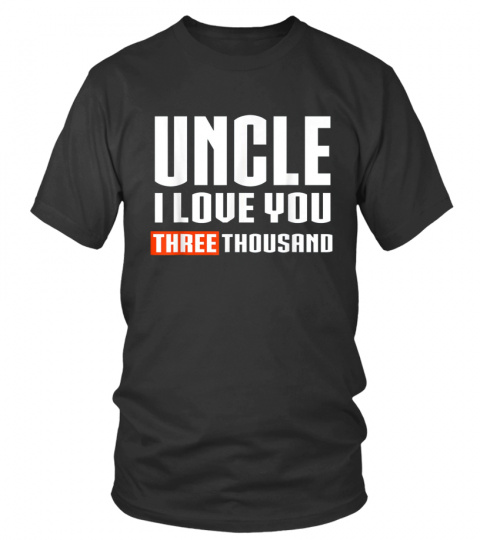 Love You 3000 T-shirt uncle I Will Three Thousand