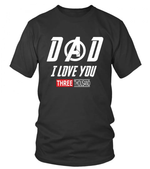 Avengers End Game Shirt and Iron Man Shirt - Dad, I Love You 3000 T Shirt for Men, Women and Youth