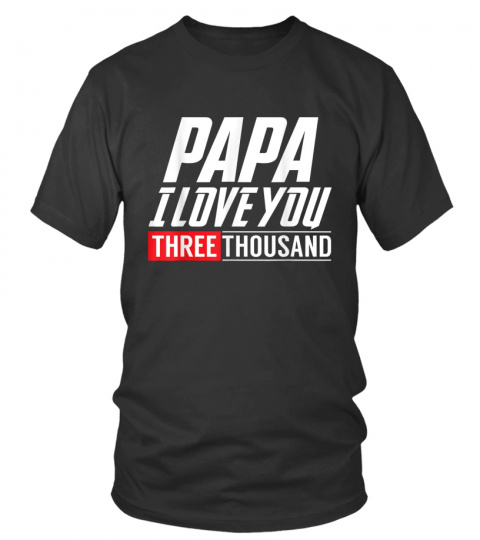 Love You 3000 T-shirt, PAPA I-Will Three Thousand