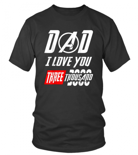 Love-You-3000 T-shirt, Dad I Will Three Thousand