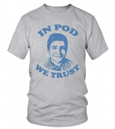 in pod we trust t-shirt