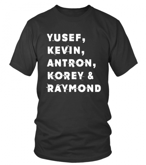 Yusef, Kevin,Antron, Korey and Raymond We Got Shirt good